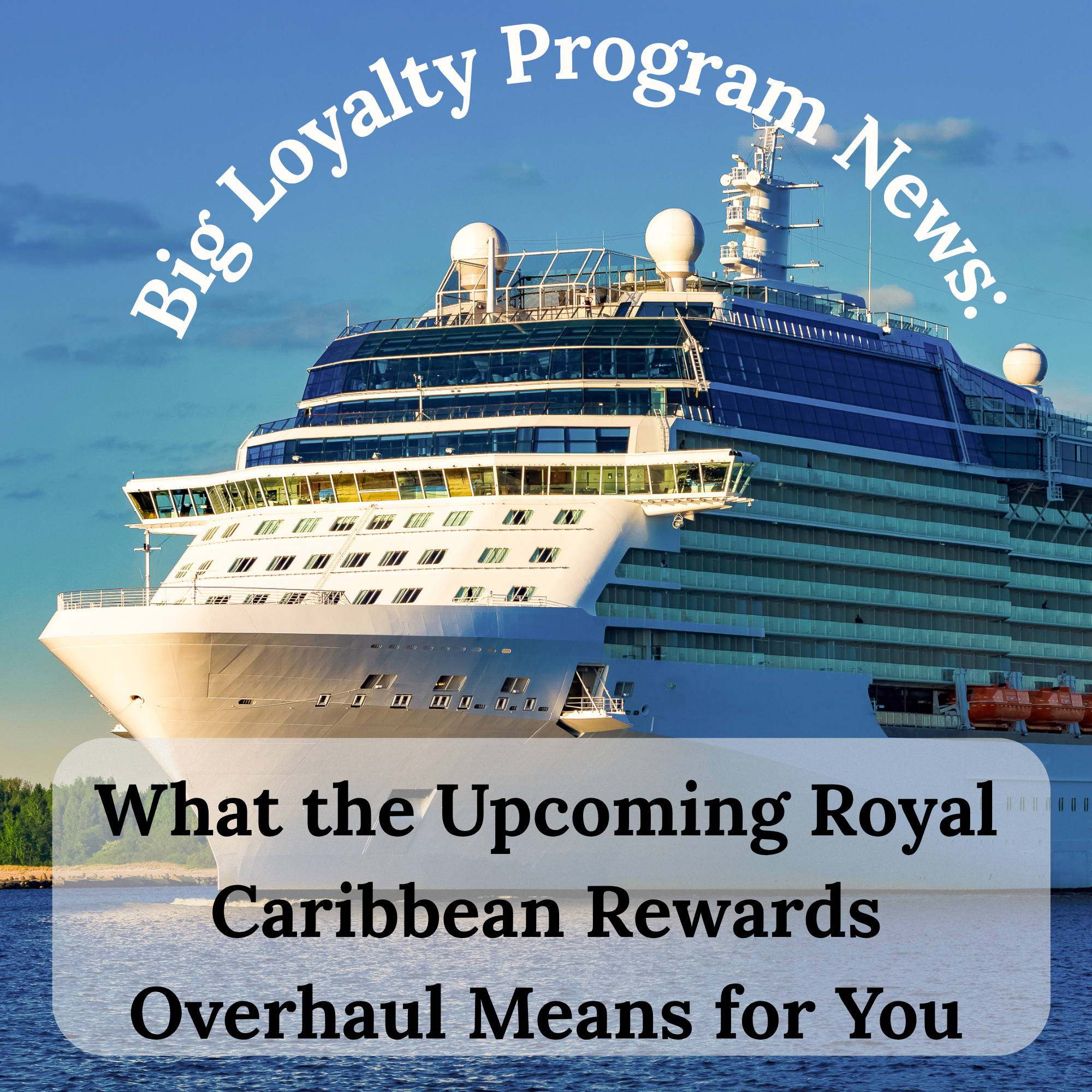 Big Loyalty Program News: What the Upcoming Royal Caribbean Rewards Overhaul Means for You