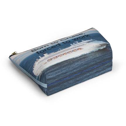 Born to Cruise, Forced to Work Accessory Pouch w T-bottom