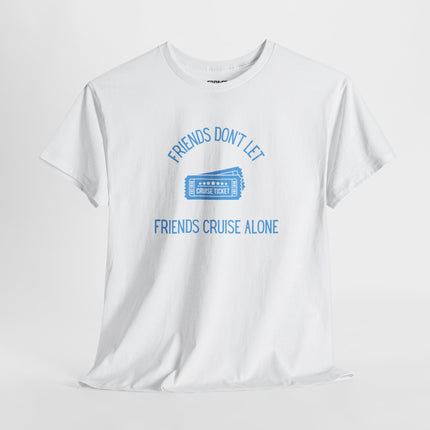 Friends Don't Let Friends Cruise Alone Short Sleeve T-Shirt