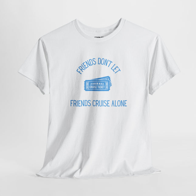 Friends Don't Let Friends Cruise Alone Short Sleeve T-Shirt