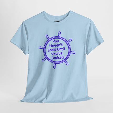 You Haven't Lived Until You've Cruised Short Sleeve T-Shirt