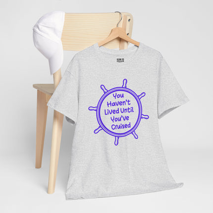 You Haven't Lived Until You've Cruised Short Sleeve T-Shirt
