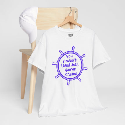 You Haven't Lived Until You've Cruised Short Sleeve T-Shirt