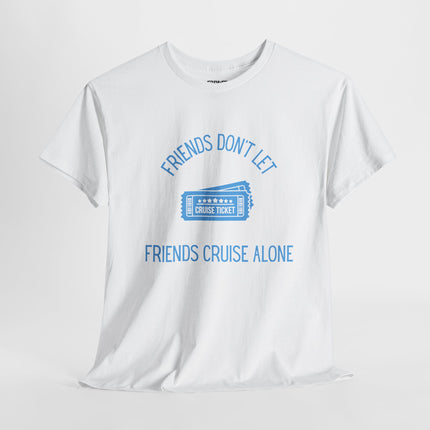 Friends Don't Let Friends Cruise Alone Short Sleeve T-Shirt
