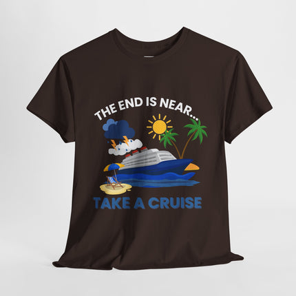 The End is Near...Take a Cruise Tee, Cruise Humor Tee, Perfect for Vacation Vibes, Funny Gift for Travel Lovers, Summer Fun Apparel