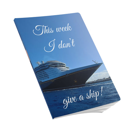 This Week I don't Give a Ship Notebook – Cruise Travel Journal