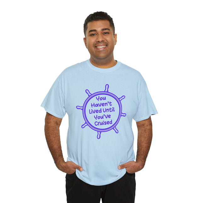 You Haven't Lived Until You've Cruised Short Sleeve T-Shirt
