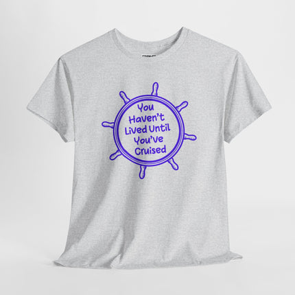 You Haven't Lived Until You've Cruised Short Sleeve T-Shirt