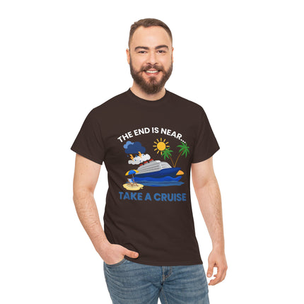 The End is Near...Take a Cruise Tee, Cruise Humor Tee, Perfect for Vacation Vibes, Funny Gift for Travel Lovers, Summer Fun Apparel
