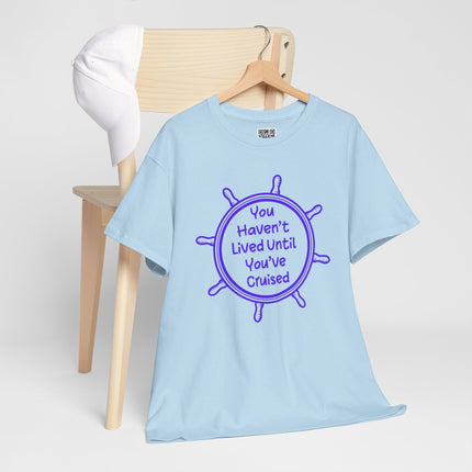 You Haven't Lived Until You've Cruised Short Sleeve T-Shirt