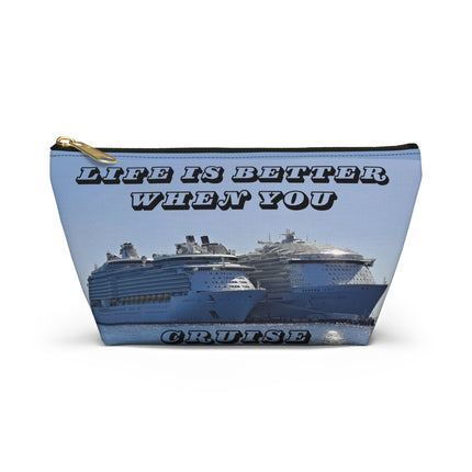 Life is Better when you cruise Accessory Pouch w T-bottom