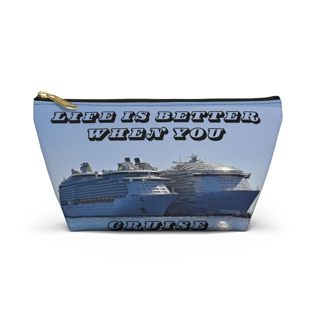 Life is Better when you cruise Accessory Pouch w T-bottom