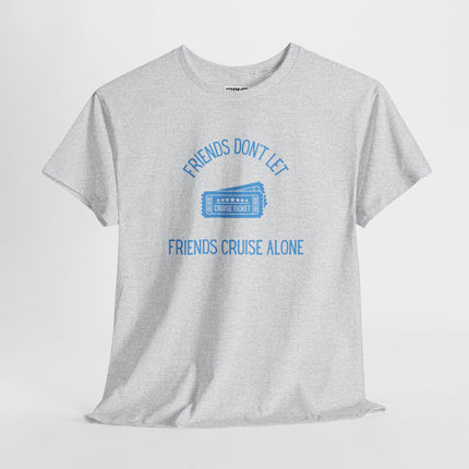 Friends Don't Let Friends Cruise Alone Short Sleeve T-Shirt