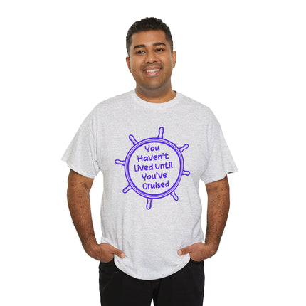 You Haven't Lived Until You've Cruised Short Sleeve T-Shirt