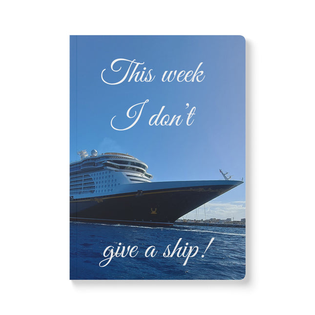 This Week I don't Give a Ship Notebook – Cruise Travel Journal