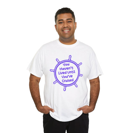 You Haven't Lived Until You've Cruised Short Sleeve T-Shirt
