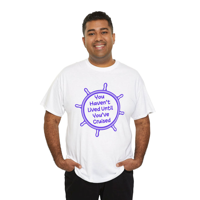 You Haven't Lived Until You've Cruised Short Sleeve T-Shirt