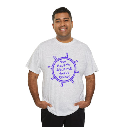 You Haven't Lived Until You've Cruised Short Sleeve T-Shirt