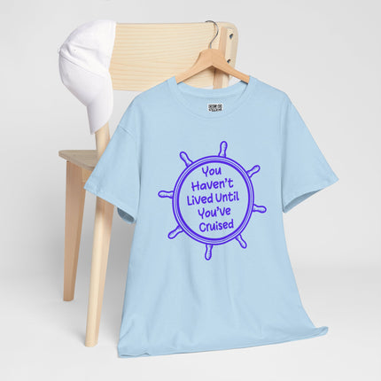 You Haven't Lived Until You've Cruised Short Sleeve T-Shirt