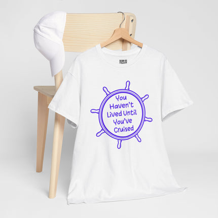 You Haven't Lived Until You've Cruised Short Sleeve T-Shirt