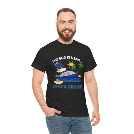 The End is Near...Take a Cruise Tee, Cruise Humor Tee, Perfect for Vacation Vibes, Funny Gift for Travel Lovers, Summer Fun Apparel