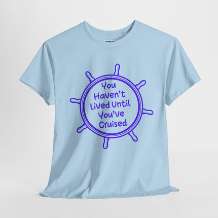 You Haven't Lived Until You've Cruised Short Sleeve T-Shirt
