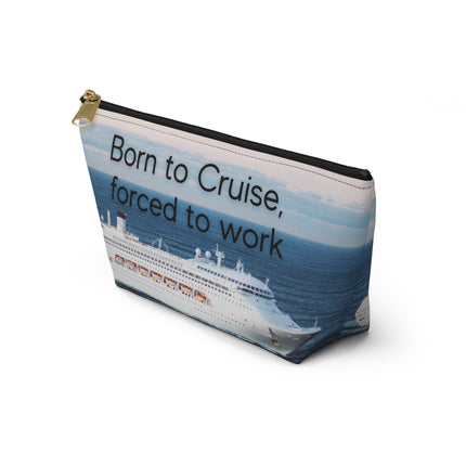 Born to Cruise, Forced to Work Accessory Pouch w T-bottom