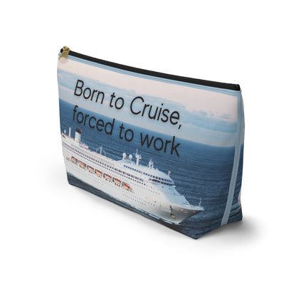 Born to Cruise, Forced to Work Accessory Pouch w T-bottom