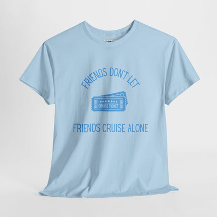 Friends Don't Let Friends Cruise Alone Short Sleeve T-Shirt