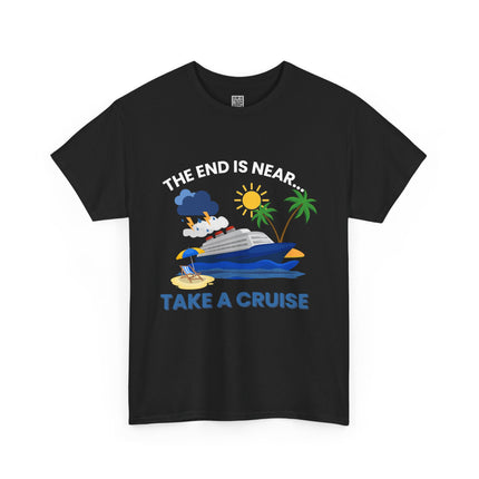 The End is Near...Take a Cruise Tee, Cruise Humor Tee, Perfect for Vacation Vibes, Funny Gift for Travel Lovers, Summer Fun Apparel