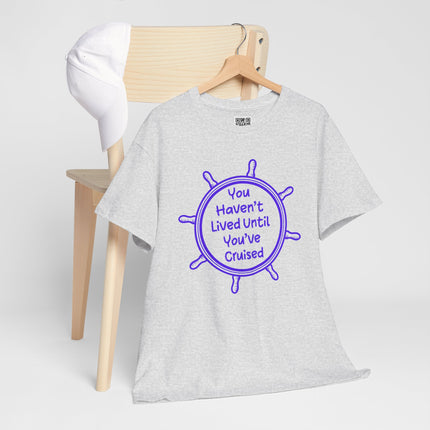 You Haven't Lived Until You've Cruised Short Sleeve T-Shirt