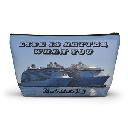 Life is Better when you cruise Accessory Pouch w T-bottom