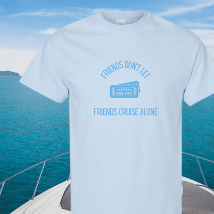 Friends Don't Let Friends Cruise Alone Short Sleeve T-Shirt