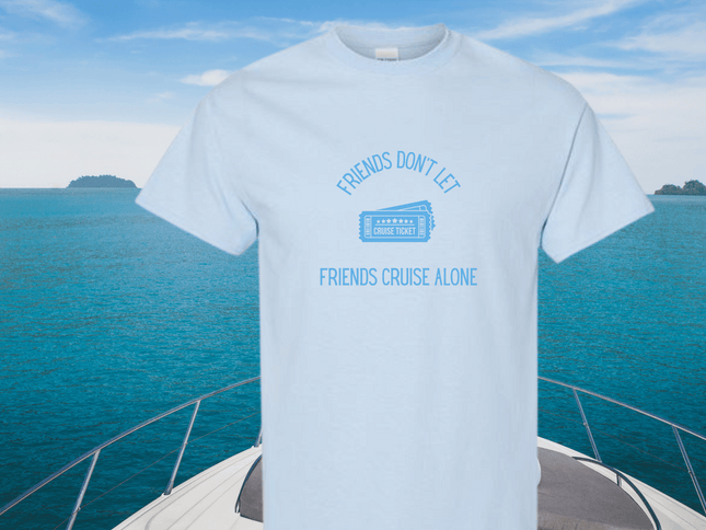 Friends Don't Let Friends Cruise Alone Short Sleeve T-Shirt