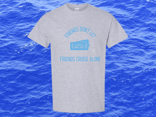 Friends Don't Let Friends Cruise Alone Short Sleeve T-Shirt