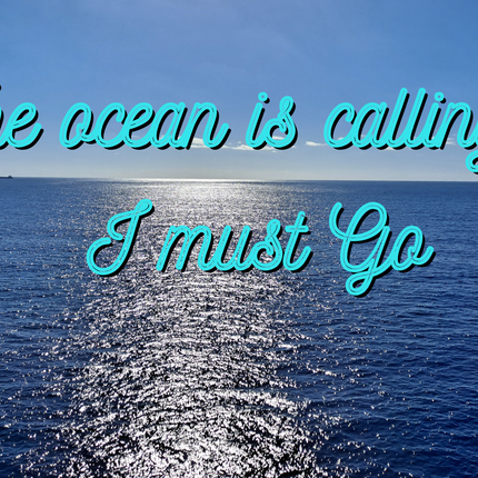 The Ocean is Calling I Must Go