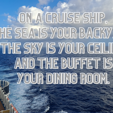 On a Cruise Ship the sea is your Backyard 4x6 Picture magnet