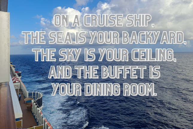 On a Cruise Ship the sea is your Backyard 4x6 Picture magnet